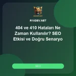 03-404-ve-410-hatalari-ne-zaman-kullanilir-seo-etkisi-ve-dogru-senaryo.webp