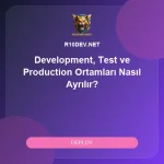 17-development-test-ve-production-ortamlari-nasil-ayrilir.webp