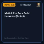 06-metin2-eterpack-build-hatas-ve-cozumu.webp