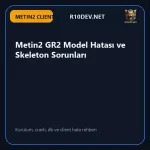 15-metin2-gr2-model-hatas-ve-skeleton-sorunlar.webp