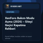 07-xenforo-bakm-modu-acma-2026-siteyi-gecici-kapatma-rehberi.webp