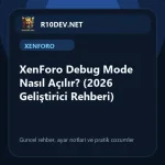 03-xenforo-debug-mode-nasl-aclr-2026-gelistirici-rehberi.webp