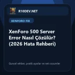 04-xenforo-500-server-error-nasl-cozulur-2026-hata-rehberi.webp