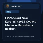 10-fm26-scout-nasl-kurulur-2026-oyuncu-izleme-ve-raporlama-rehberi.webp