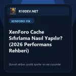 04-xenforo-cache-sfrlama-nasl-yaplr-2026-performans-rehberi.webp