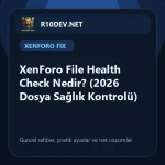 04-xenforo-file-health-check-nedir-2026-dosya-saglk-kontrolu.webp