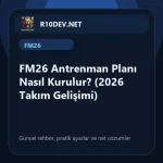 10-fm26-antrenman-plan-nasl-kurulur-2026-takm-gelisimi.webp