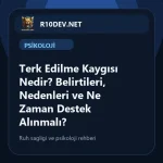 21-terk-edilme-kaygs-nedir-belirtileri-nedenleri-ve-ne-zaman-destek-alnmal.webp