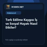 23-terk-edilme-kaygs-is-ve-sosyal-hayat-nasl-etkiler.webp