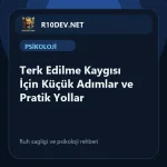 25-terk-edilme-kaygs-icin-kucuk-admlar-ve-pratik-yollar.webp